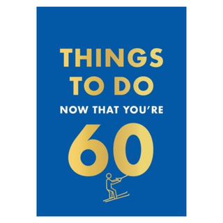 Things To Do Now That You're 60