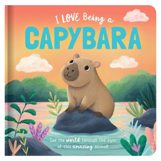 I Love Being A Capybara: Padded Board Book