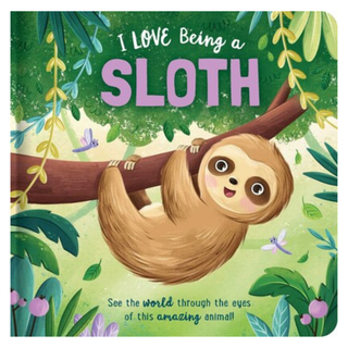 I Love Being A Sloth: Padded Board Book