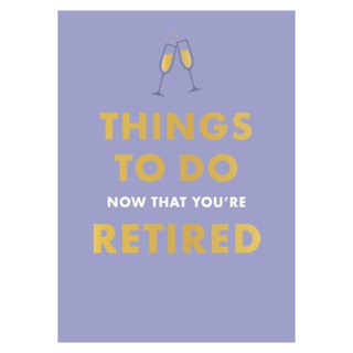 Things To Do Now That You're Retired