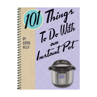 101 Things to Do With an Instant Pot Cookbook