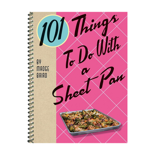 101 Things to Do with a Sheet Pan Cookbook