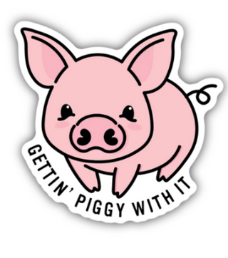 Getting Piggy With It Pig Sticker #2227-LSTK