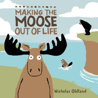 Making the Moose Out Of Life